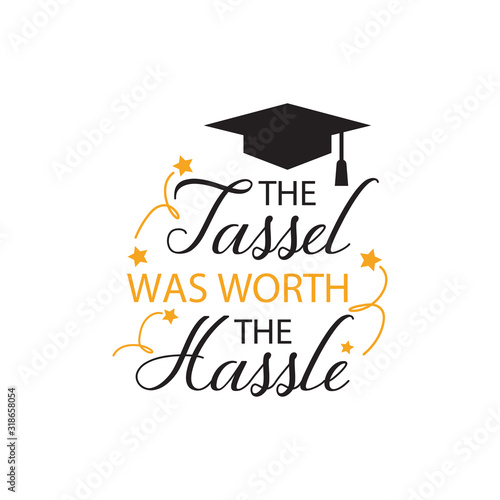 Graduation quote lettering typography. The tassle worth the hassle