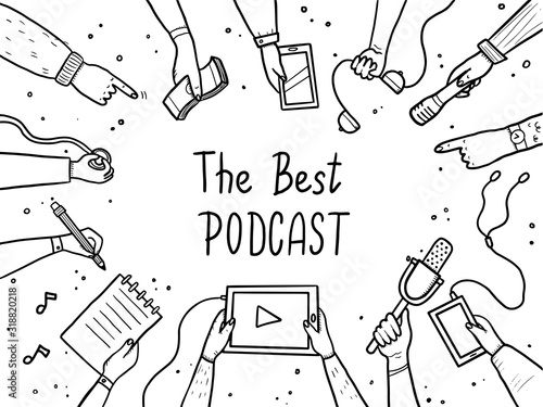 Hand drawn doodle style hands with different elements, microphone, tablet, notebook. Concept of podcast, record broadcast, studio, podcasting business. Vector illustration with text, lettering place