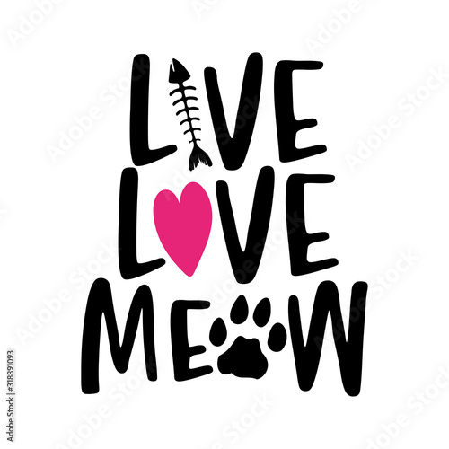 Live love meow - words with cat footprint. - funny pet vector saying with kitty paw, heart and fishbone. Good for scrap booking, posters, textiles, gifts, t shirts.