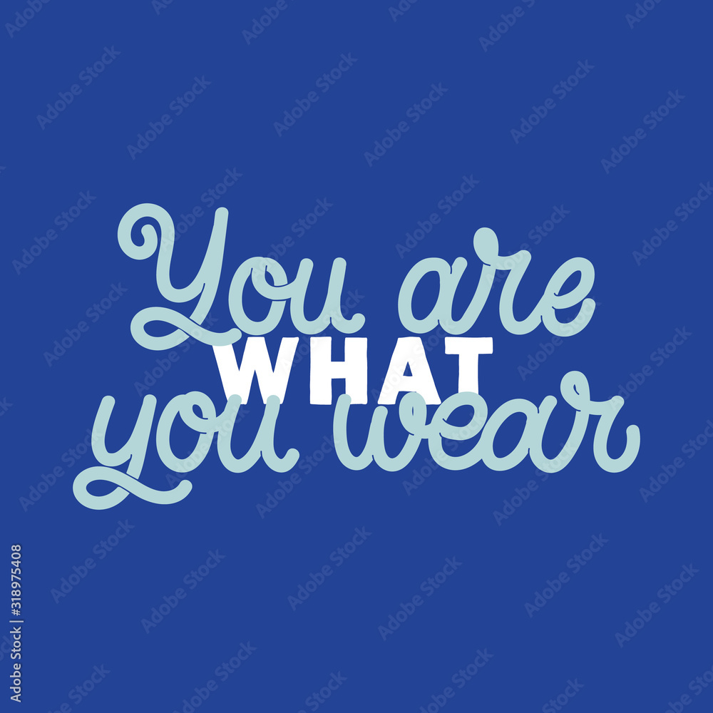 Hand drawn lettering funny quote. The inscription: You are what you wear. Perfect design for greeting cards, posters, T-shirts, banners, print invitations. Monoline style. Hand drawn lettering funny quote. The inscription: You are what you wear. Perfect design for greeting cards, posters, T-shirts, banners, print invitations. Monoline style.