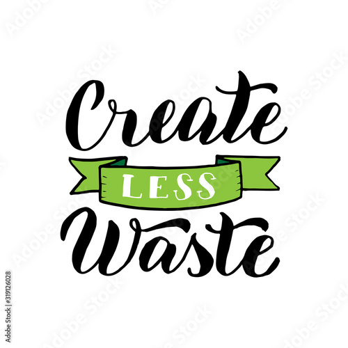Create less waste banner. Ecology motivation lettering text phrase. Zero waste typography sticker. Print for reusable bag, t-shirt, tumbler, poster. Vector eps 10.