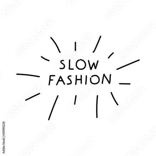Slow fashion handwritten title. The inscription SLOW FASHION. Perfect design for greeting cards, posters, T-shirts, banners, print invitations. Vector illustration.
