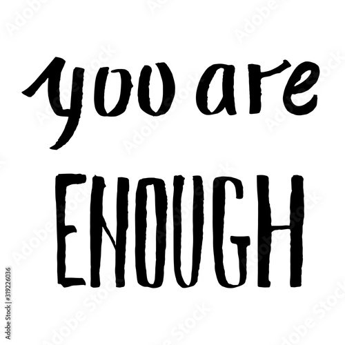 you are enough - grunge handwritten black ink inscription on white. Vector lettering is positive supporting and motivating.