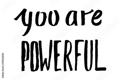 you are powerful - vector grunge illustration with motivating handwritten inscription isolated on white. Positive supporting black ink lettering on white