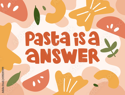 Inscription pasta is a answer in decorative colorful background. Concept of italian food. Illustration in abstract style. Poster design