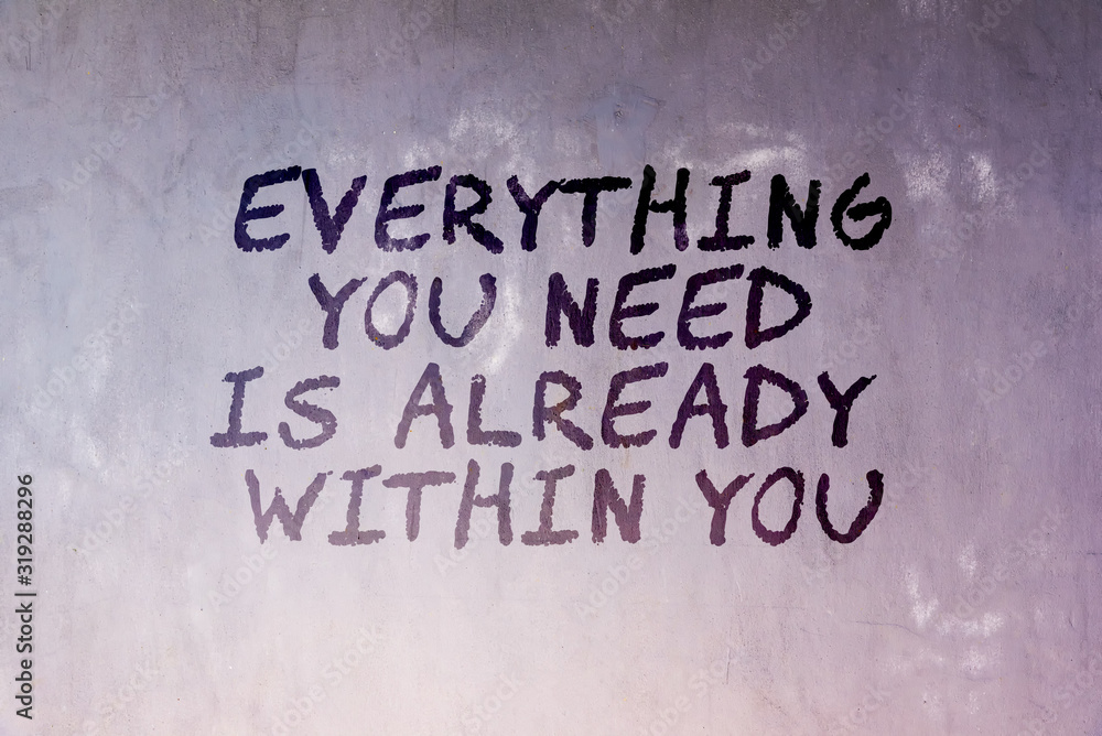 Motivation and inspirational quotes - Everything you need is already within you. Blurry background.