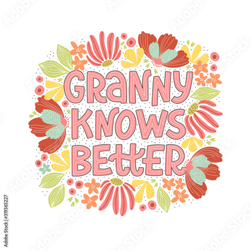 Creative vector illustration of Grandma Knows Better phrase. Hand-drawn funny quote in scandinavian style with decorative floral elements.