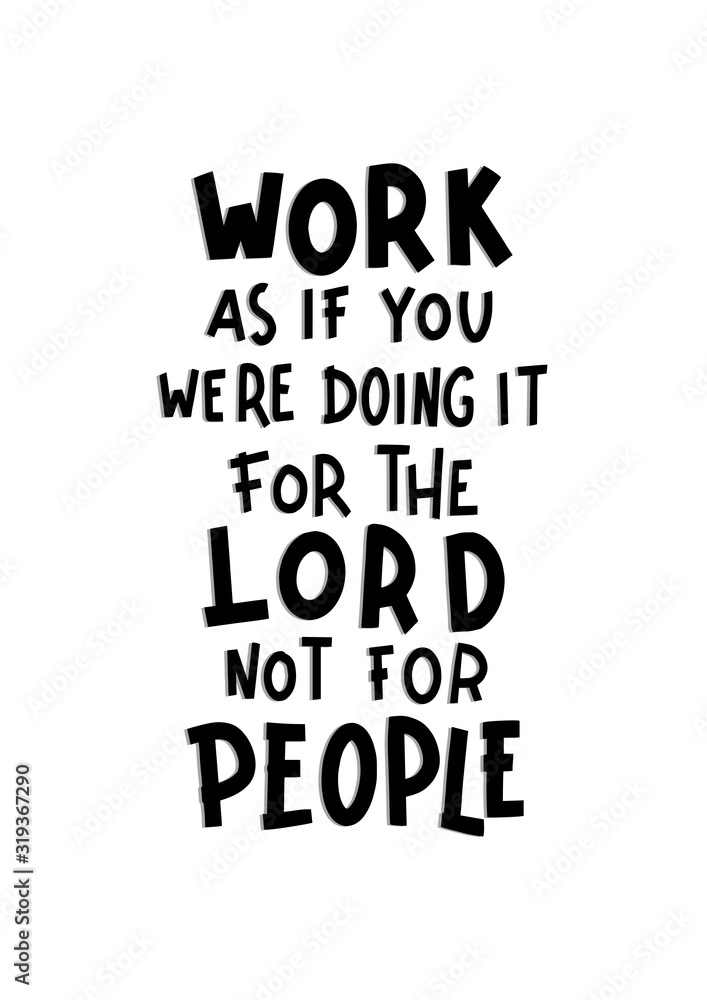 Work As If You Were Doing It For The Lord Not For People Work As If You Were Doing It For The Lord Not For People
