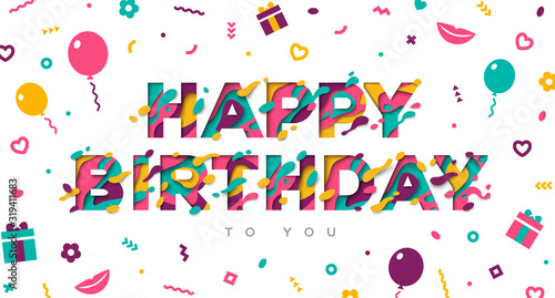 Happy Birthday typography design with abstract paper cut shapes isolated on white background. Vector illustration. Colorful 3D carving art, confetti, balloons and gift boxes
