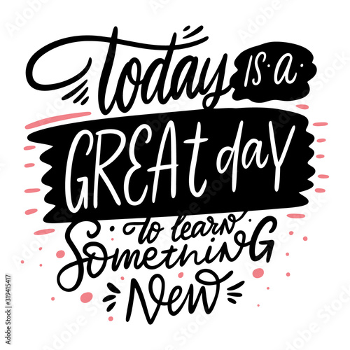 Today is a great day to learn something new lettering phrase. Vector illustration in cartoon style.