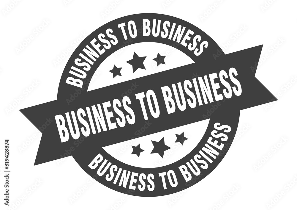 business to business sign. business to business round ribbon sticker. business to business tag