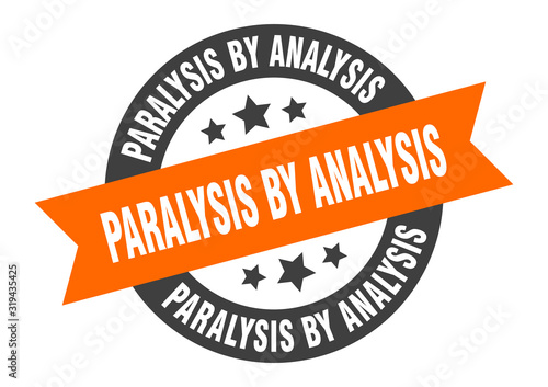 paralysis by analysis sign. paralysis by analysis round ribbon sticker. paralysis by analysis tag