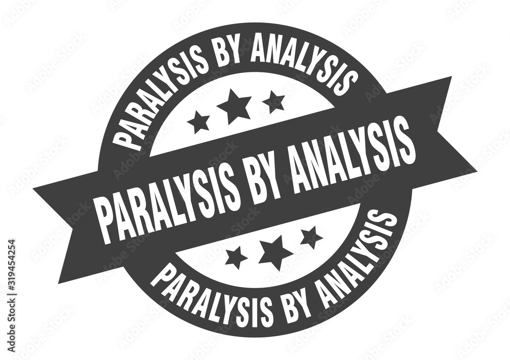 paralysis by analysis sign. paralysis by analysis round ribbon sticker. paralysis by analysis tag