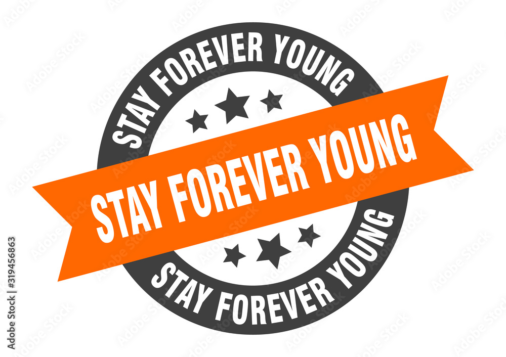 Fototapeta premium stay forever young sign. stay forever young round ribbon sticker. stay forever young tag