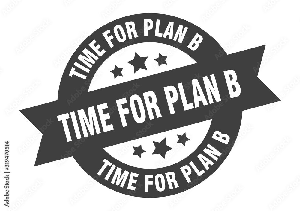 time for plan b sign. time for plan b round ribbon sticker. time for plan b tag time for plan b sign. time for plan b round ribbon sticker. time for plan b tag