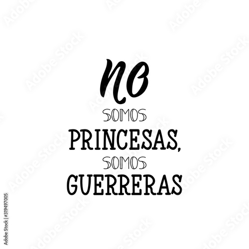 We are not princesses, we are warriors - in Spanish. Lettering. Ink illustration. Modern brush calligraphy.
