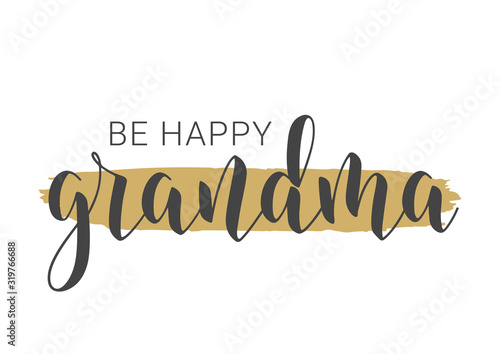 Vector Illustration. Handwritten Lettering of Be Happy Grandma. Template for Greeting Card, Postcard, Invitation, Party, Poster, Print or Web Product. Objects Isolated on White Background.