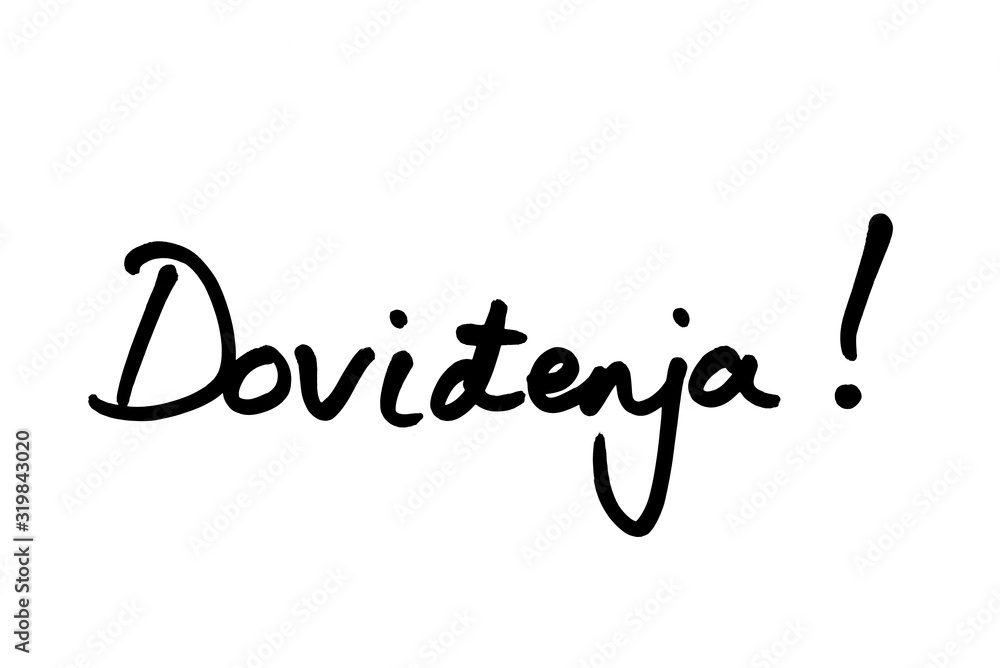 Dovidenja! - the Croatian word for Goodbye! Dovidenja! - the Croatian word for Goodbye!