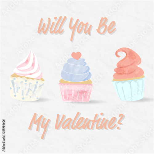 sweet watercolour cupcakes put on white paper background.card has wording show as will you be my valentine.three muffin decorate different style cream pink and heart.bakery product and cafe lover.