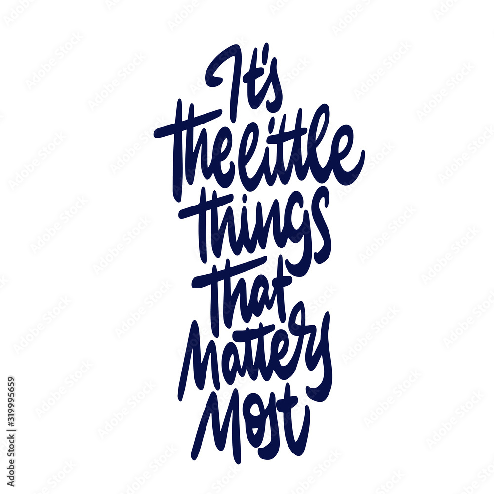 Obraz premium It is the little thing that matters most. Hand drawn calligraphy and brush pen lettering. design for holiday greeting card and invitation of seasonal spring holiday.