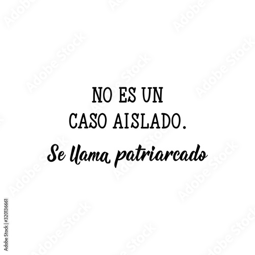 It is not an isolated case. It is called patriarchy - in Spanish. Lettering. Ink illustration. Modern brush calligraphy.