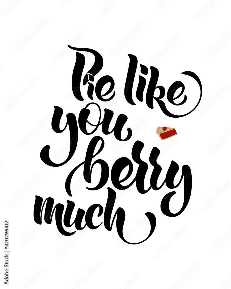 Pie like you berry much-vector illustration with hand lettering. Funny declaration of love, Valentines Day greetings, love message, gift sticker, greeting card, cake decoration, interior design, humor Pie like you berry much-vector illustration with hand lettering. Funny declaration of love, Valentines Day greetings, love message, gift sticker, greeting card, cake decoration, interior design, humor