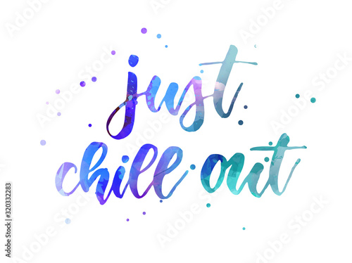Just chill out - handwritten lettering