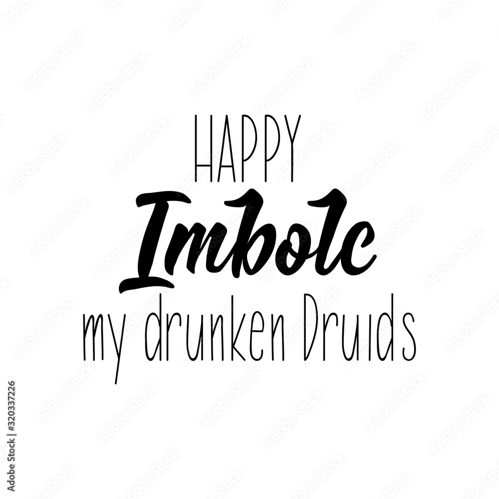 Happy Imbolc my drunken Druids. Lettering. calligraphy vector. Ink illustration. Happy Imbolc my drunken Druids. Lettering. calligraphy vector. Ink illustration.
