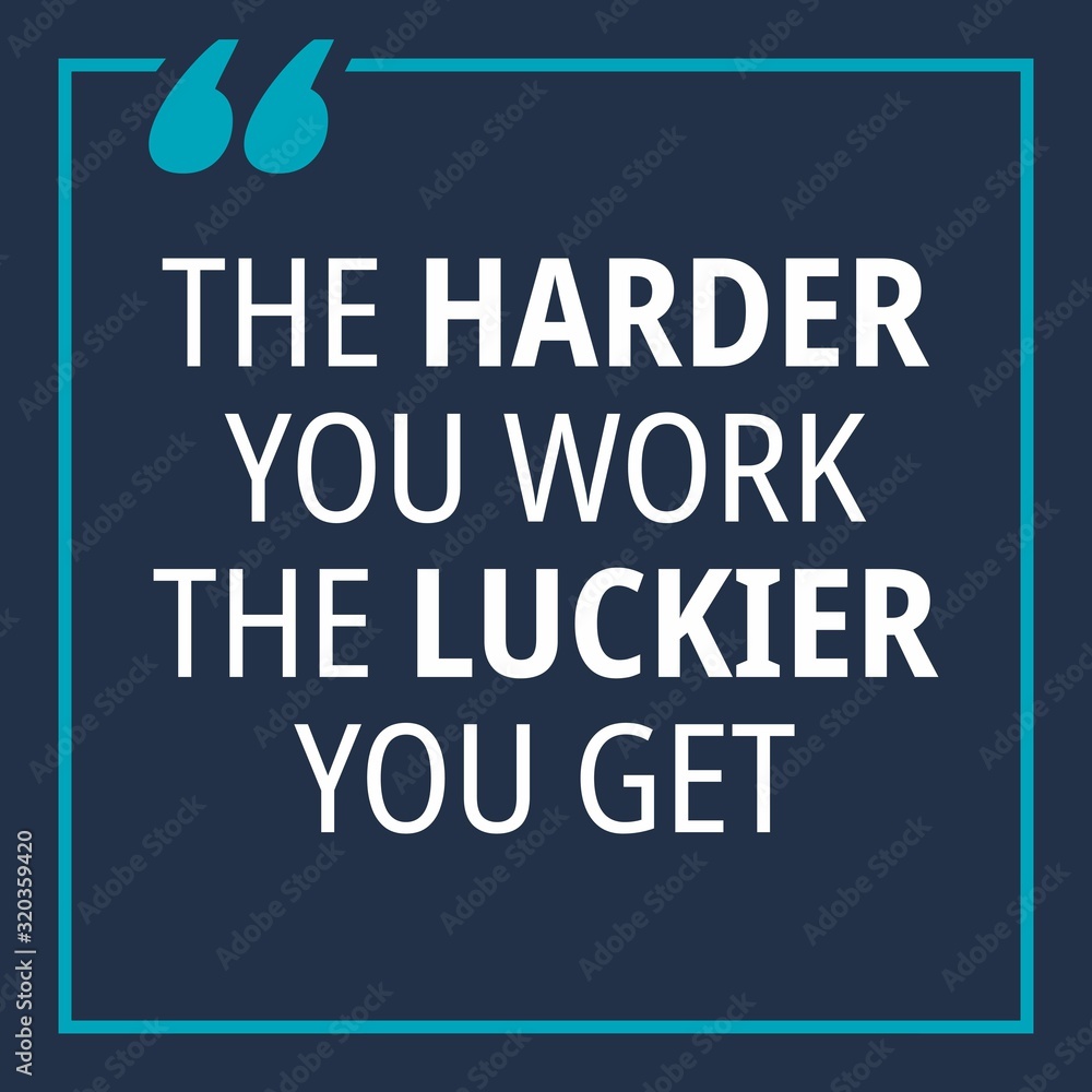 The Harder you work the luckier you get - quotes about working hard