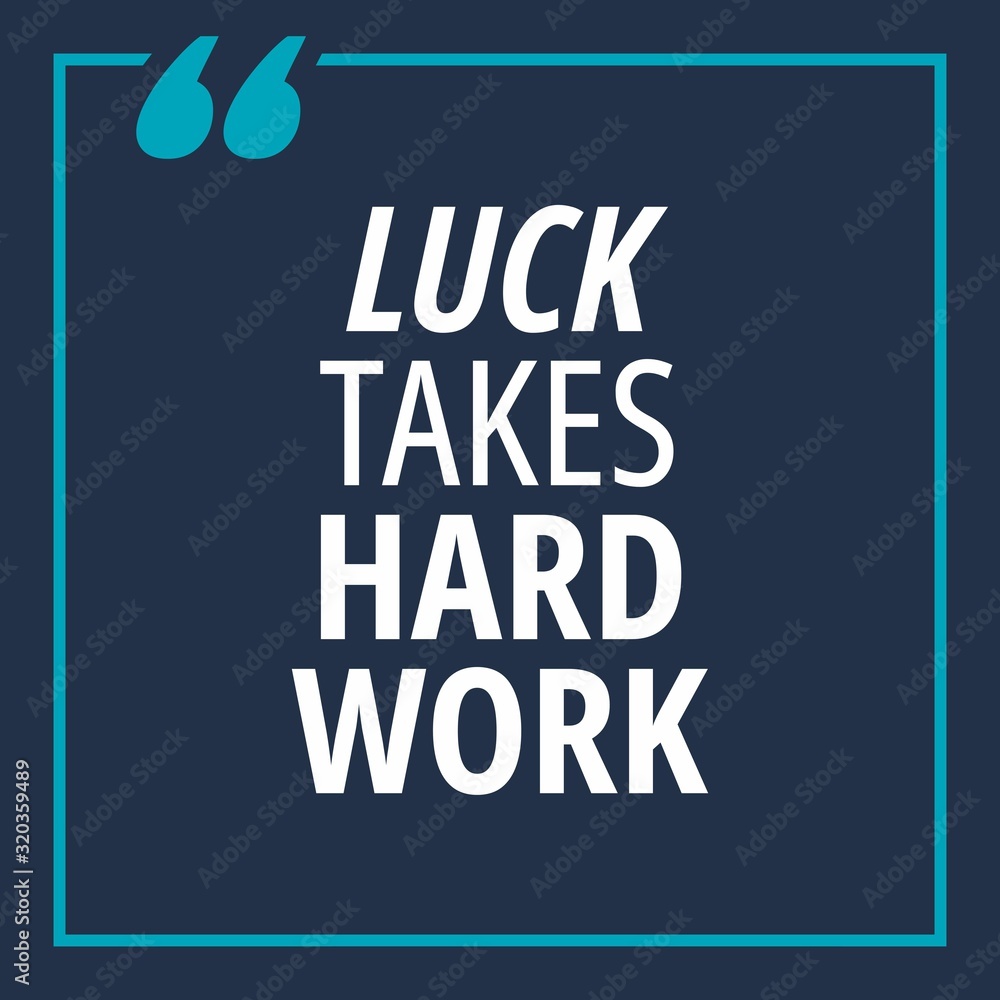 Luck takes hard work - quotes about working hard