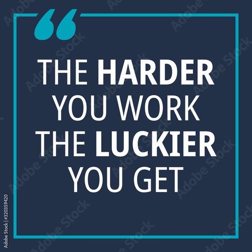 The Harder you work the luckier you get - quotes about working hard