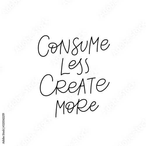 Consume less create calligraphy quote lettering