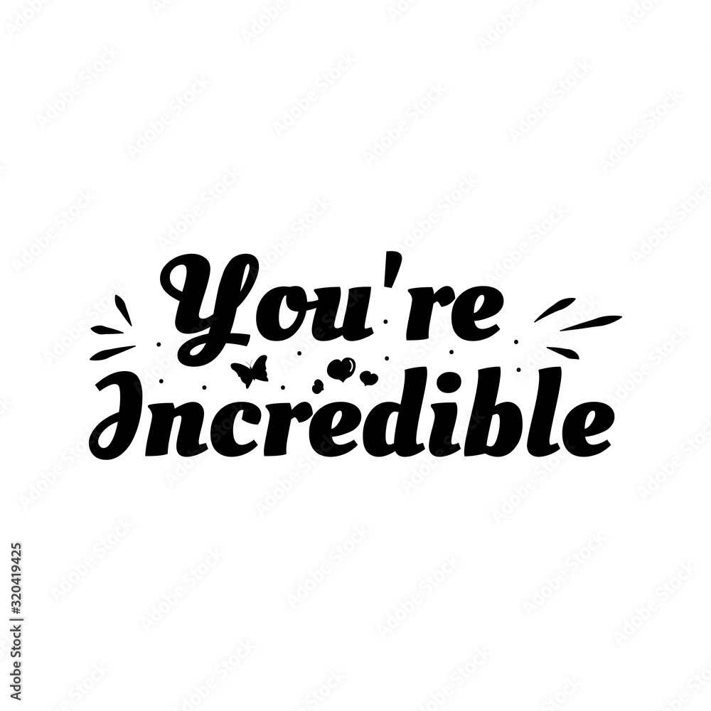 Love phrase “You're incredible“. Hand drawn typography poster. Romantic postcard. Love greeting cards vector illustration on white background Love phrase “You're incredible“. Hand drawn typography poster. Romantic postcard. Love greeting cards vector illustration on white background