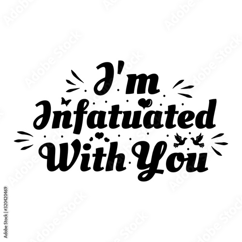 Love phrase “I'm infatuated with you“. Hand drawn typography poster. Romantic postcard. Love greeting cards vector illustration on white background