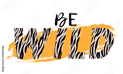 Vector illustration with Be Wild slogan with zebra skin. T-shirt design, typography graphics for fashion print or poster.
