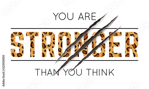 Vector illustration with You Are Stronger Than You Think slogan with leopard skin and animal claw scratches. T-shirt design, typography graphics for fashion print or poster.