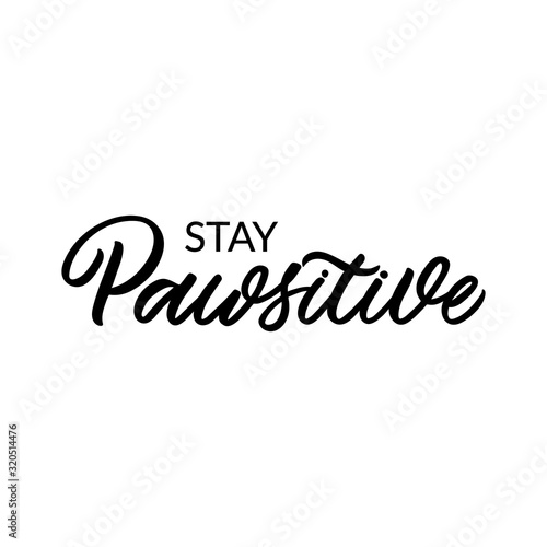 Hand drawn lettering card. The inscription: Stay pawsitive. Perfect design for greeting cards, posters, T-shirts, banners, print invitations.