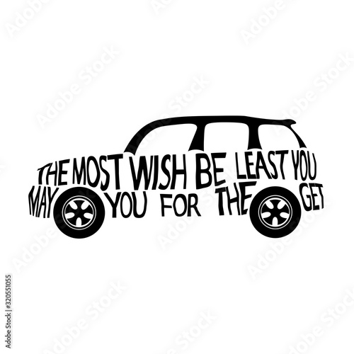 Hand lettered vector  typography illustration with mini cooper car silhouette on isolated background  Motivational quote lettering MAY THE MOST YOU WISH FOR BE THE LEAST YOU GET