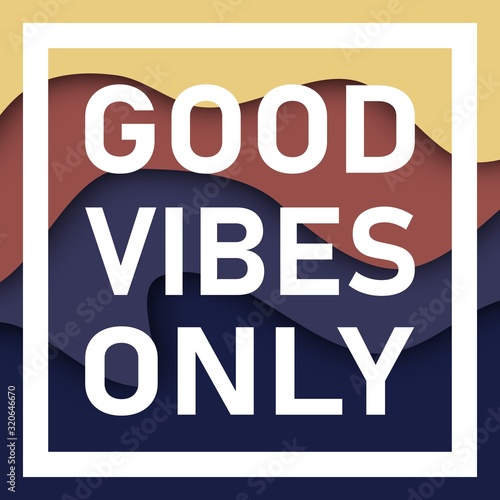 Good Vibes Only Text With Wavy Background. Motivational quote. Papercut design. Home decoration printable.