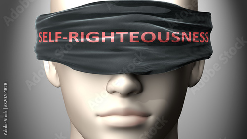 Fotografía Self righteousness can make us blind - pictured as word Self righteousness on a