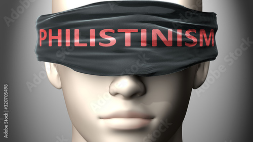 Philistinism can make us blind - pictured as word Philistinism on a blindfold to symbolize that it can cloud perception, 3d illustration