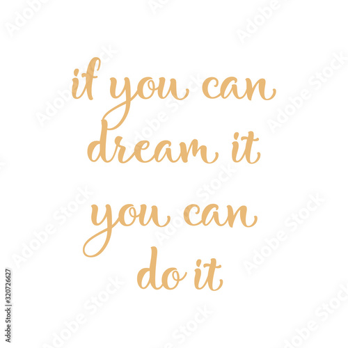 text - ''if you can dream it, you can do it'' Modern brush calligraphy. Hand drawn vector elements. Isolated on white background. Hand drawn lettering element for your design.
