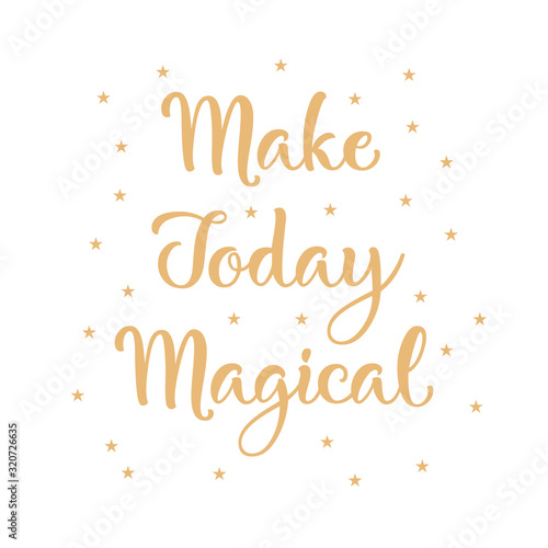 Make today magical - handdrawn lettering isolated on white background. For apparel, poster, greeting card, banner, label. T-shirt design. Vector illustration.