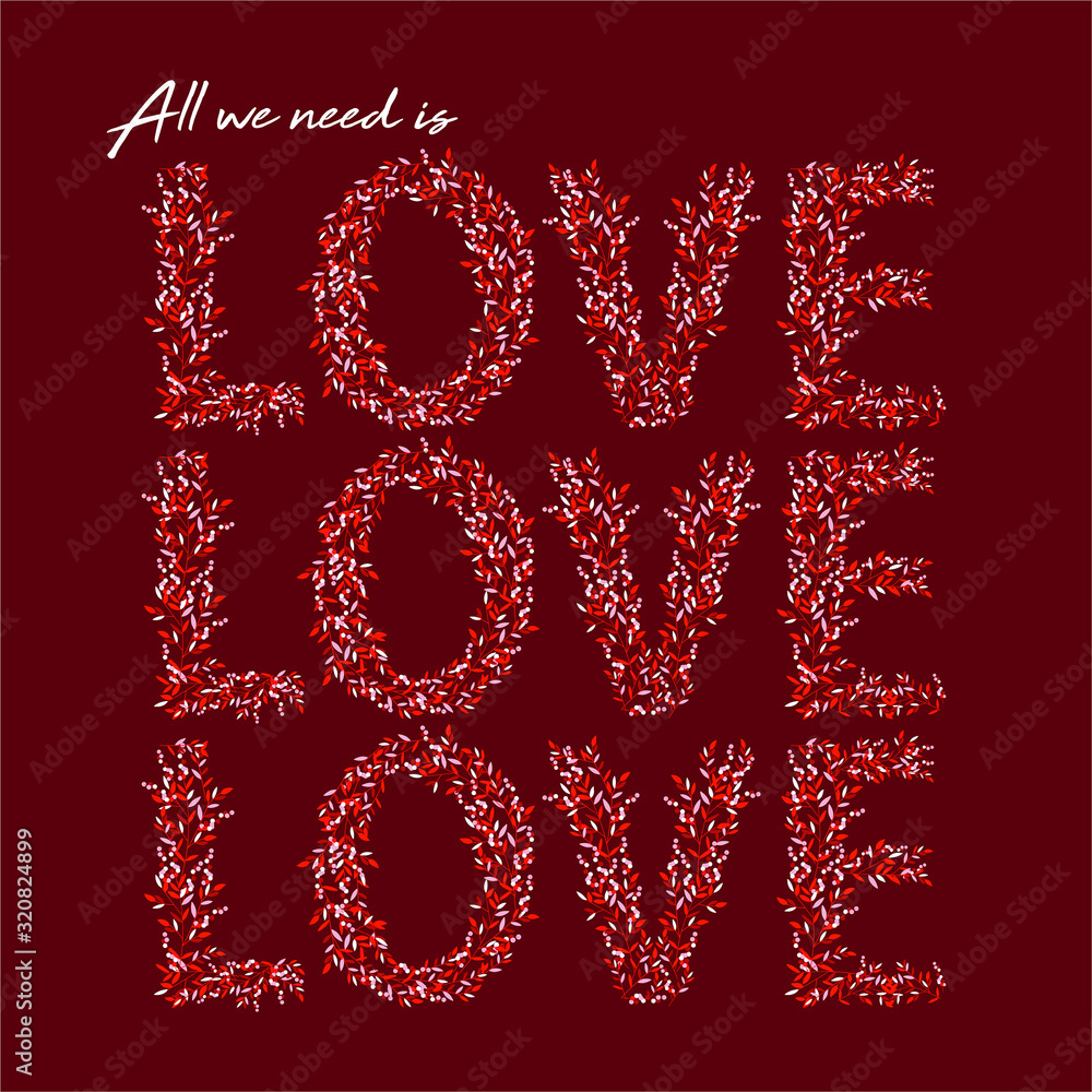 All we need is LOVE from small floral create love letters typo on dark maroon background vector EPS10,Design for invitation card ,T-shirt