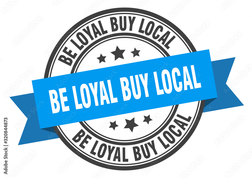 be loyal buy local label. be loyal buy localround band sign. be loyal buy local stamp be loyal buy local label. be loyal buy localround band sign. be loyal buy local stamp