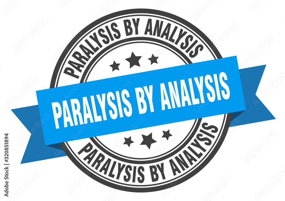 Obraz premium paralysis by analysis label. paralysis by analysisround band sign. paralysis by analysis stamp