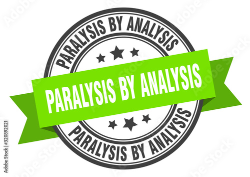 paralysis by analysis label. paralysis by analysisround band sign. paralysis by analysis stamp