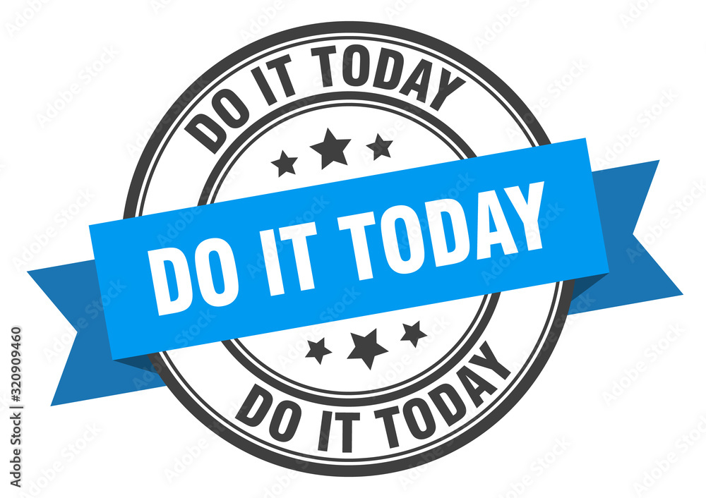 do it today label. do it todayround band sign. do it today stamp do it today label. do it todayround band sign. do it today stamp
