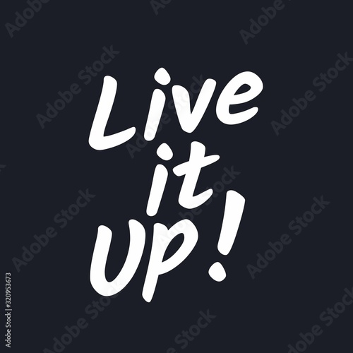 Live it up - Inspirational typographic quote