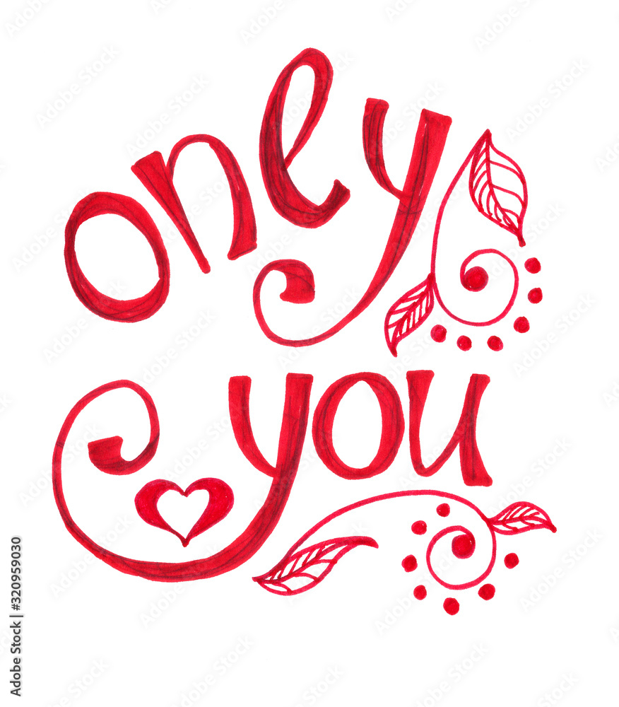 Only you calligraphy inscription. Romantic holiday card. greeting card by hand lettering.